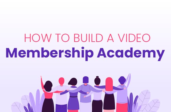 Comment construire une Académie d'adhésion vidéo
